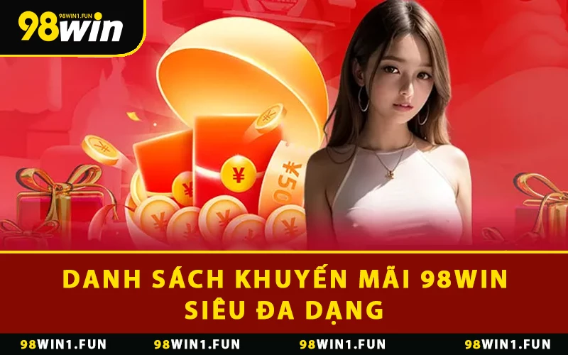 Danh sách khuyến mãi 98WIN siêu đa dạng