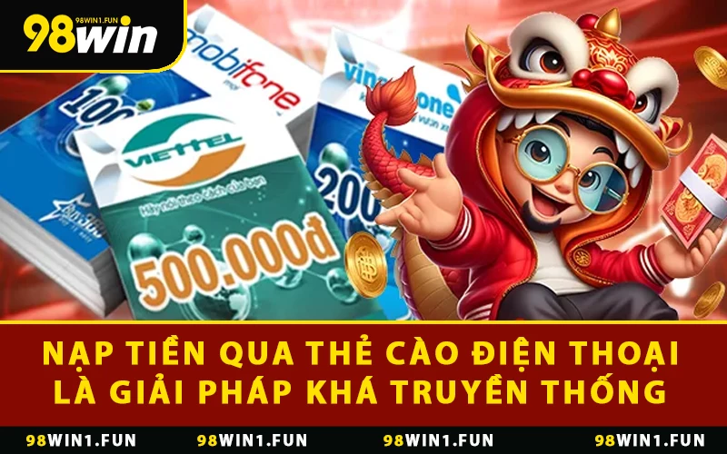 Nạp tiền qua thẻ cào điện thoại là giải pháp khá truyền thống