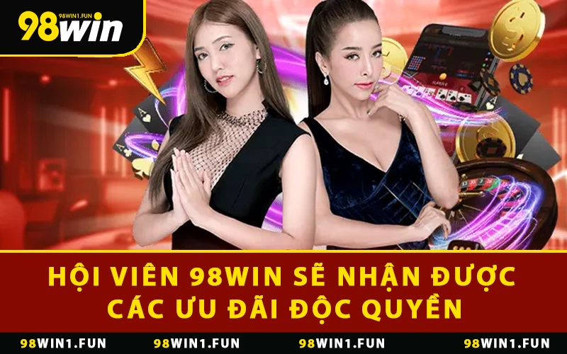 Hội viên 98WIN sẽ nhận được các ưu đãi độc quyền