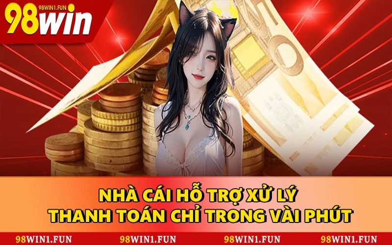 Nhà cái hỗ trợ xử lý thanh toán chỉ trong vài phút