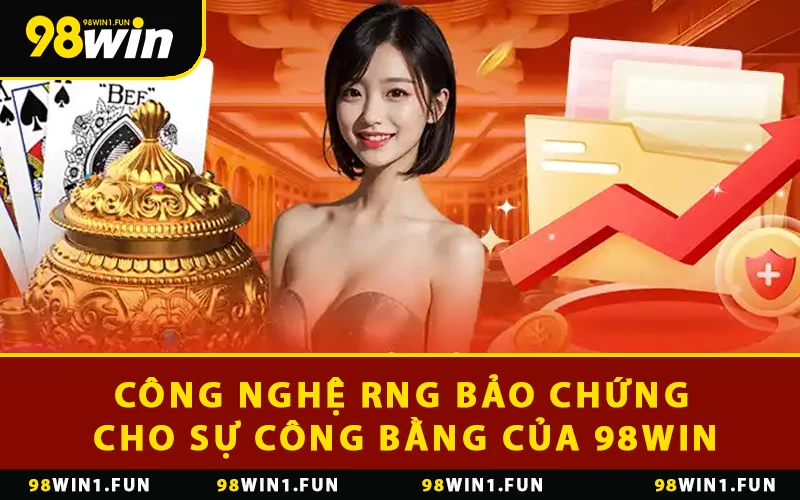 Công nghệ RNG bảo chứng cho sự công bằng của 98WIN