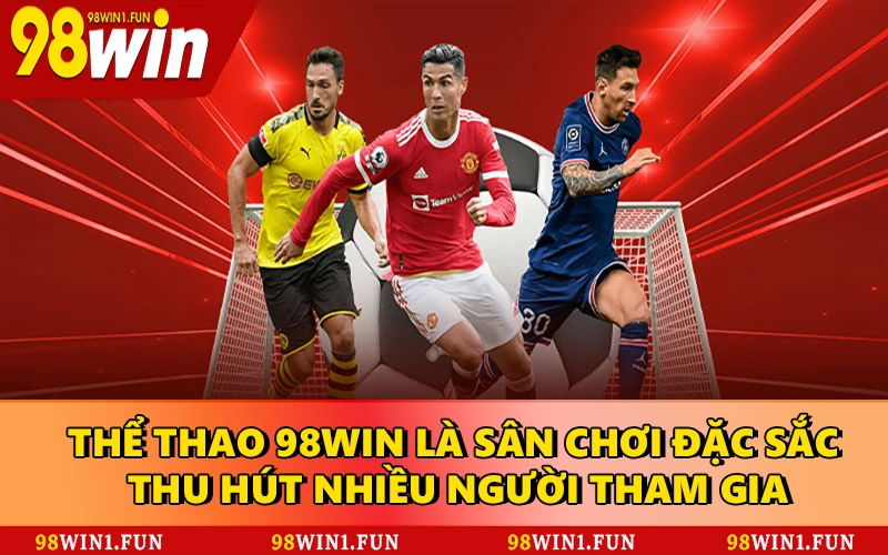Thể thao 98WIN là sân chơi đặc sắc, thu hút nhiều người tham gia