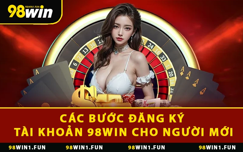 Các bước đăng ký tài khoản 98WIN cho người mới