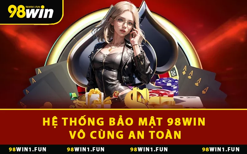 Hệ thống bảo mật 98WIN vô cùng an toàn