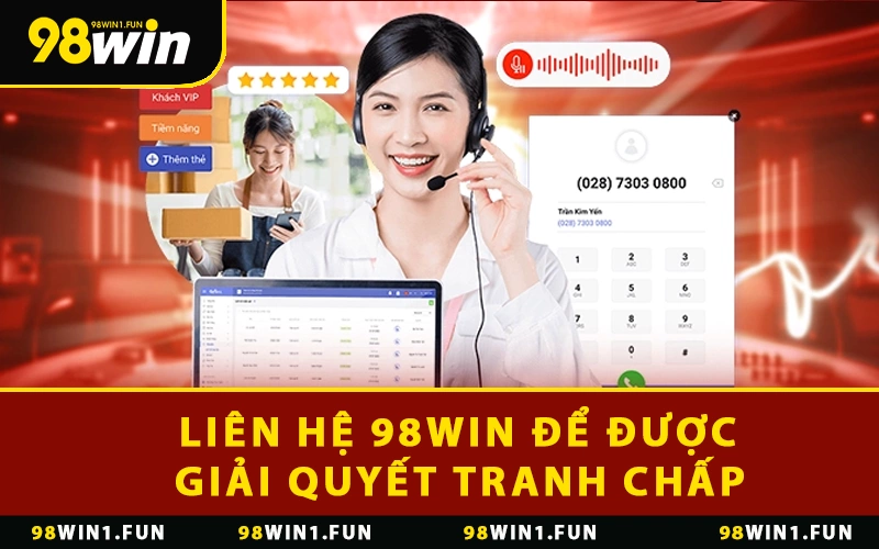 Liên hệ 98WIN để được giải quyết tranh chấp