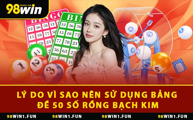 Lý do vì sao nên sử dụng bảng đề 50 số rồng bạch kim