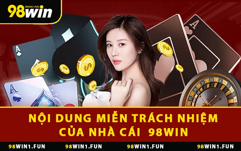 Nội dung miễn trách nhiệm của nhà cái  98WIN