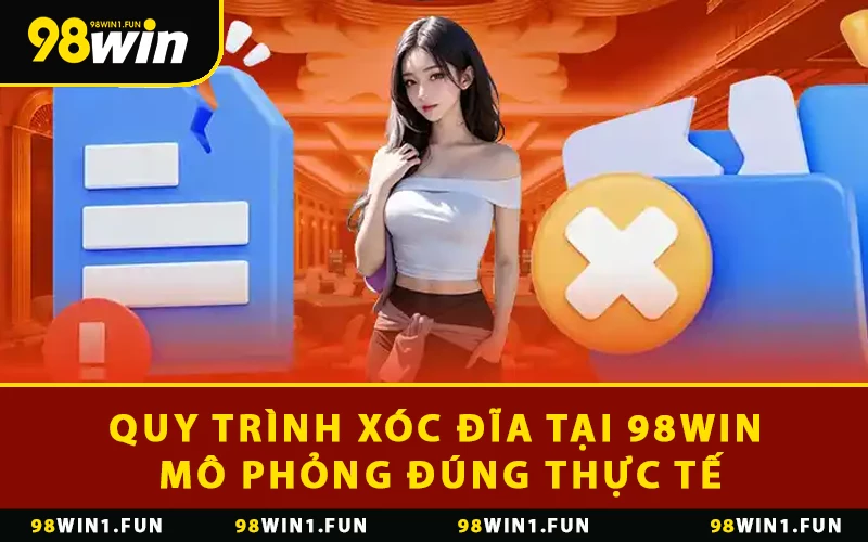 Quy trình xóc đĩa tại 98WIN mô phỏng đúng thực tế