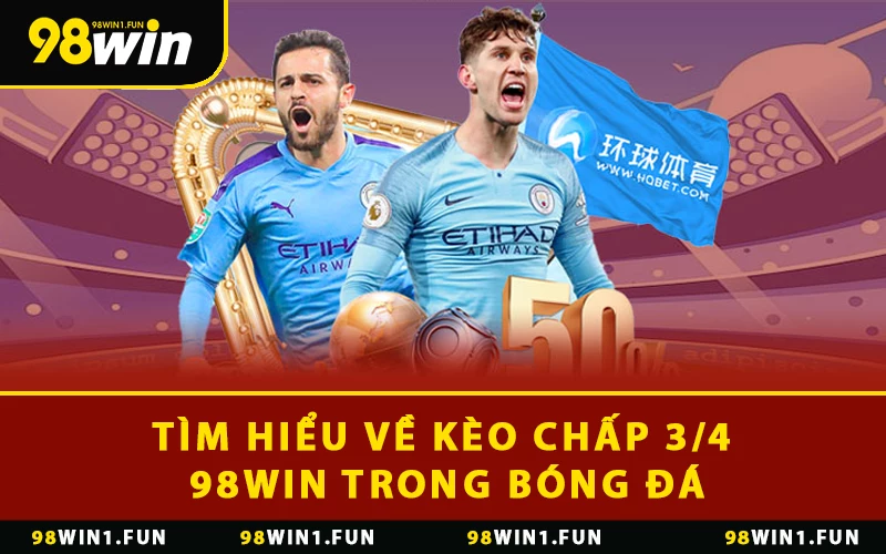 Tìm hiểu về kèo chấp 3/4 98WIN trong bóng đá