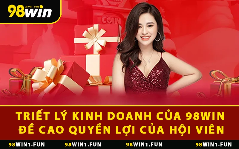 Triết lý kinh doanh của 98WIN đề cao quyền lợi của hội viên