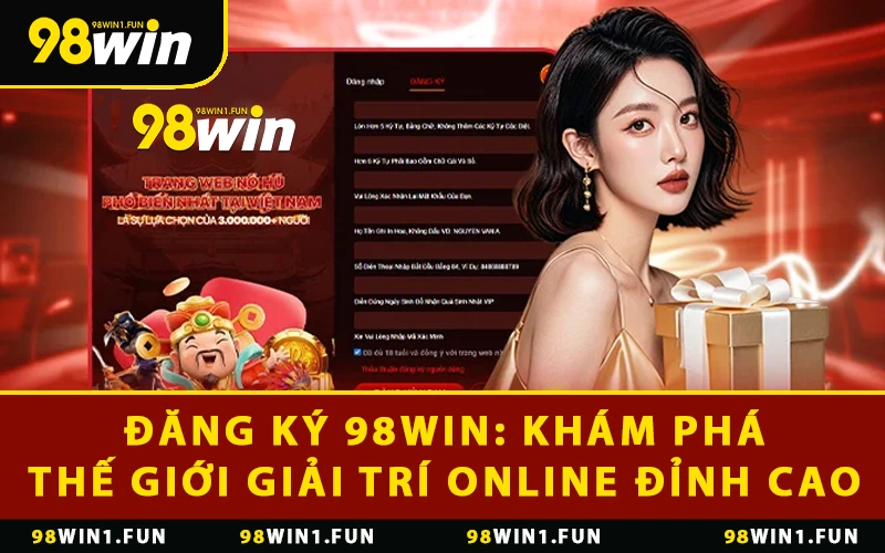 Đăng Ký 98WIN: Khám Phá Thế Giới Giải Trí Online Đỉnh Cao