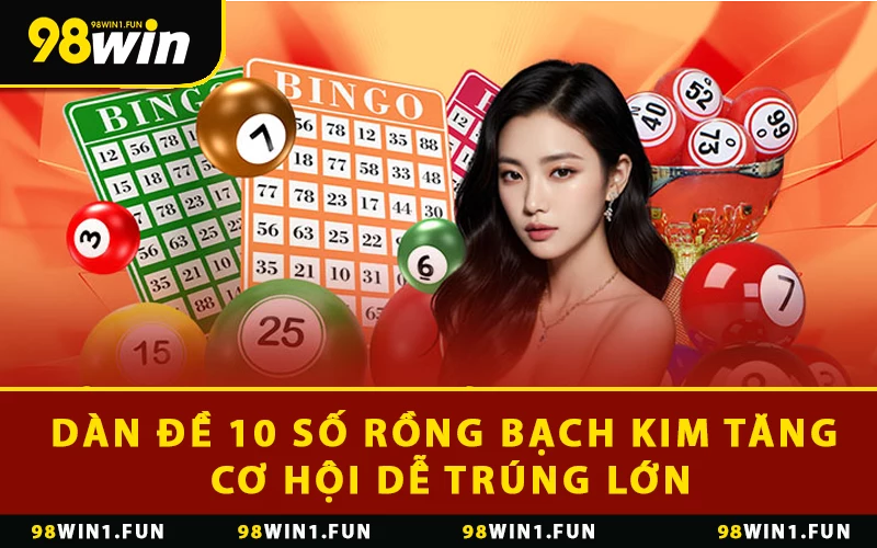 Dàn Đề 10 Số Rồng Bạch Kim Tăng Cơ Hội Dễ Trúng Lớn