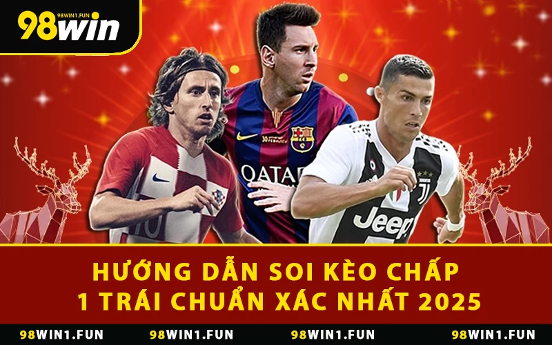 Hướng Dẫn Soi Kèo Chấp 1 Trái Chuẩn Xác Nhất 2025
