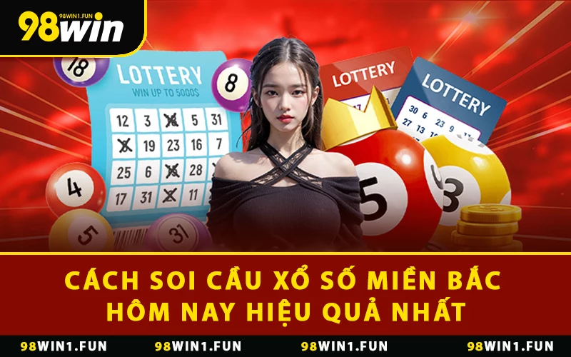 Cách Soi Cầu Xổ Số Miền Bắc Hôm Nay Hiệu Quả Nhất