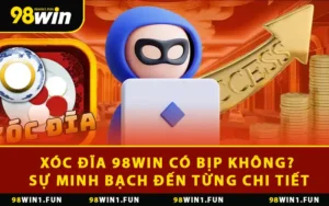 Xóc Đĩa 98WIN Có Bịp Không? Sự Minh Bạch Đến Từng Chi Tiết